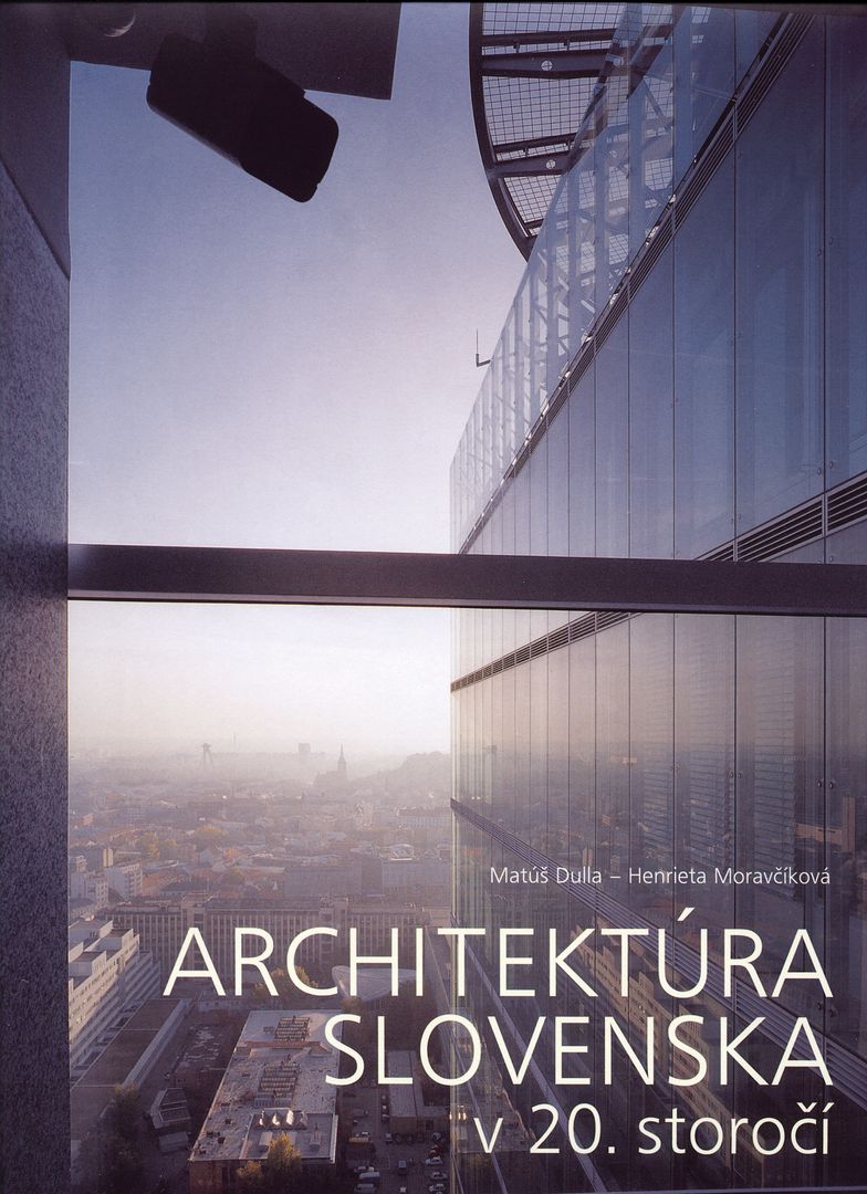 Matúš Dulla, Henrieta Moravčíková: Architektúra 20. storočia na Slovensku. Slovart, 2002